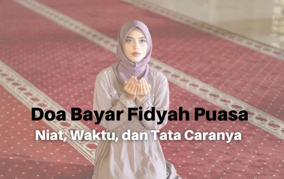 Doa Bayar Fidyah Puasa: Niat, Waktu, dan Tata Caranya