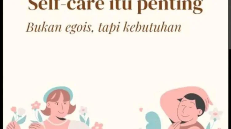 Merawat Diri tanpa Rasa Bersalah: Saatnya Normalisasi Self-Care
