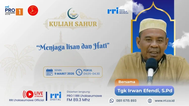 Kuliah Sahur RRI: Tgk Irwan Efendi Ajak Jaga Lisan dan Hati