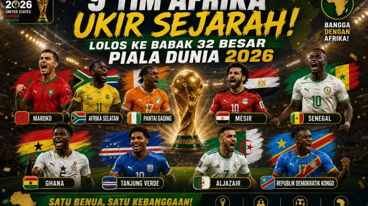 9 Tim Afrika Cetak Sejarah, Lolos ke Babak 32 Besar Piala Dunia 2026