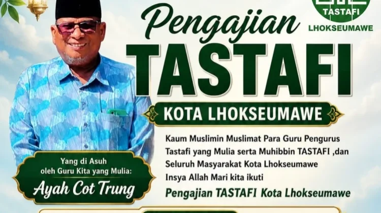 Pengajian Tastafi Lhokseumawe Hadirkan Ayah Cot Trung Malam Ini