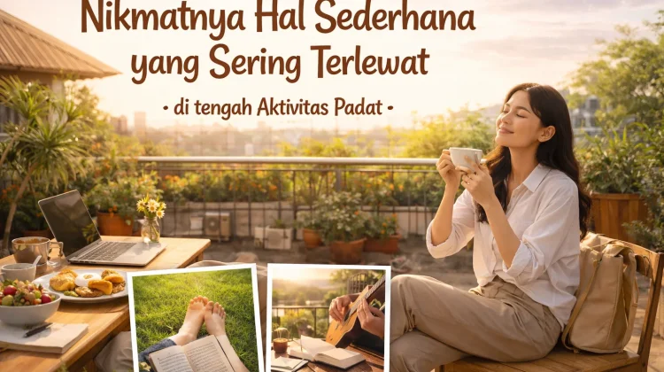 Nikmatnya Hal Sederhana yang Sering Terlewat  di tengah Aktivitas Padat