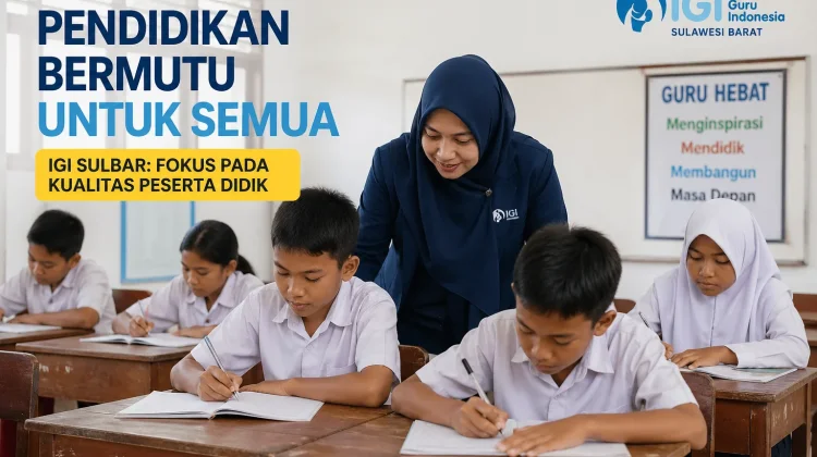 Pendidikan Bermutu untuk Semua, IGI Sulbar: Fokus pada Kualitas Peserta Didik