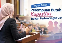 Dunia Politik, Perempuan Butuh Kapasitas Bukan Perbandingan Gender