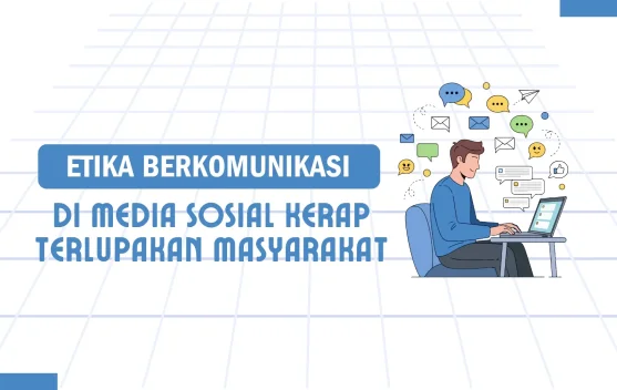 Etika Berkomunikasi di Media Sosial Kerap Terlupakan Masyarakat