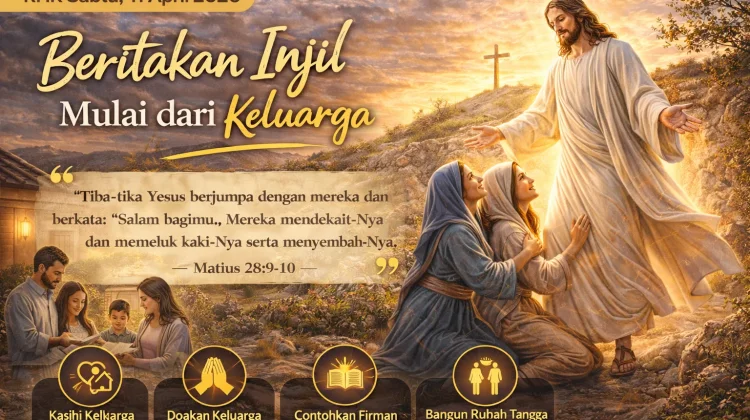 RHK Sabtu, 11 April 2026: Beritakan Injil Mulai dari Keluarga Matius 28:9-10