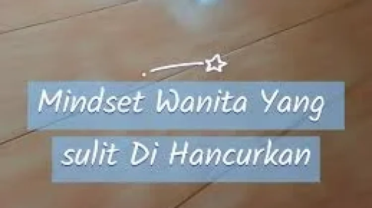 Mindset Wanita yang Sulit Dihancurkan