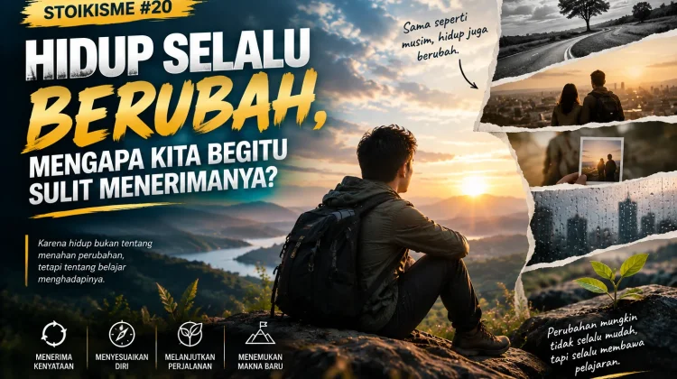 Stoikisme #20: Hidup Selalu Berubah, Mengapa Kita Begitu Sulit Menerimanya?