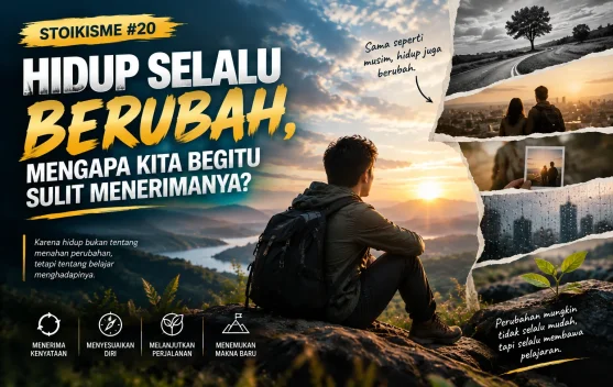 Stoikisme #20: Hidup Selalu Berubah, Mengapa Kita Begitu Sulit Menerimanya?