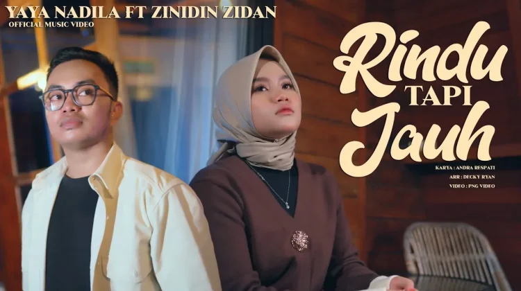 Makna & Lirik Lagu Rindu tapi Jauh - Zinidin Zidan feat. Yaya Nadila
