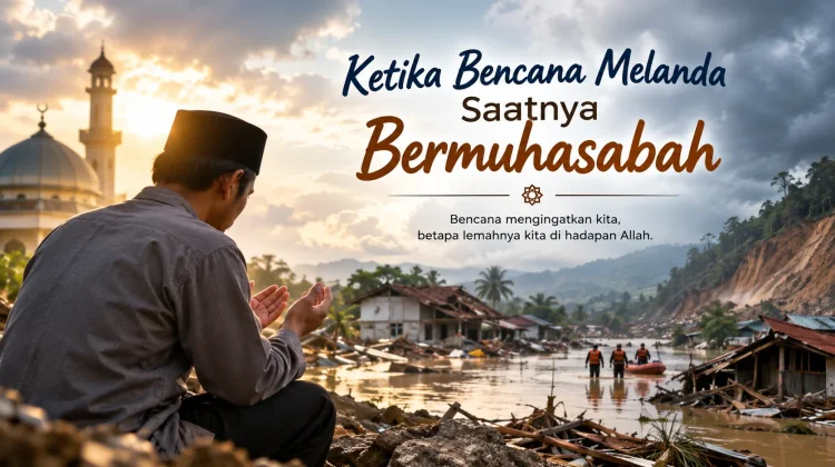 Ketika Bencana Landa, Saatnya Bermuhasabah