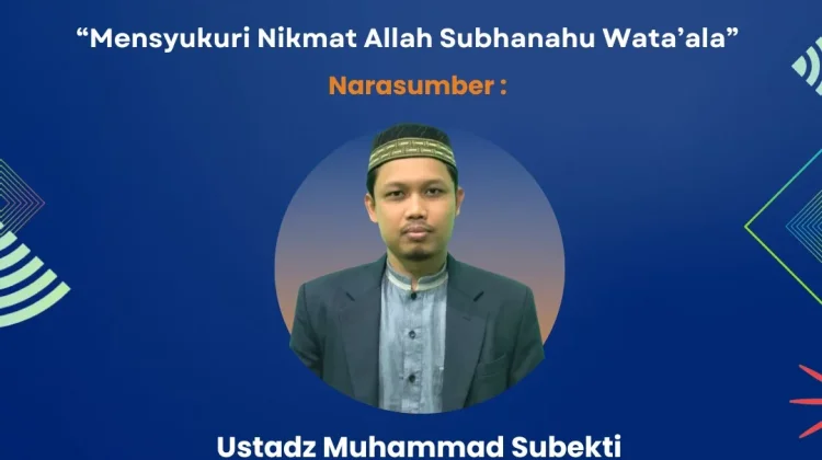 Ustadz Muhammad Subekti : Mensyukuri Nikmat Allah SWT