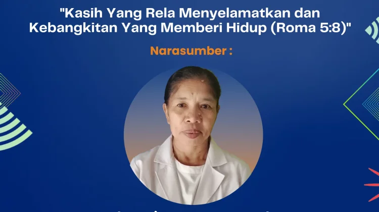 Pdt. Apriana : Kasih Yang Rela Menyelamatkan dan Kebangkitan Yang Memberi Hidup