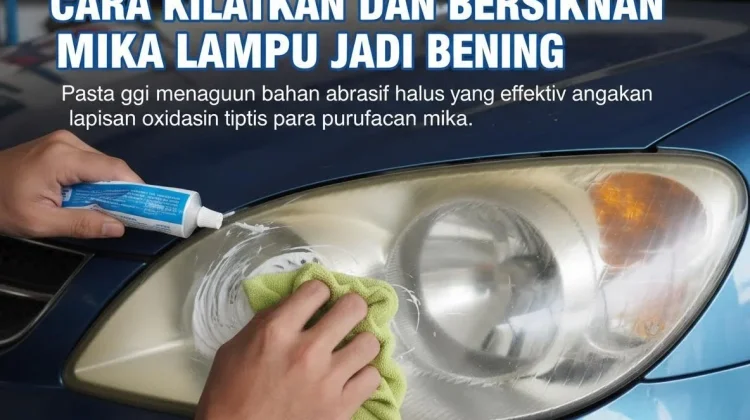 Cara Kilatkan dan Bersihkan Mika Lampu Jadi Bening
