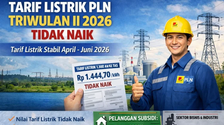 Tarif Listrik PLN Triwulan Kedua 2026 Tidak Naik