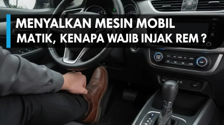 Menyalakan Mesin Mobil Matik, Kenapa Wajib Injak Rem