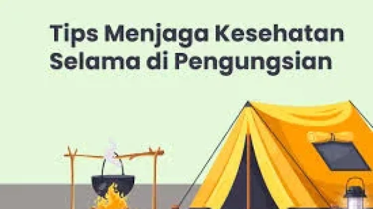 Cara Menjaga Kesehatan di Lokasi Pengungsian