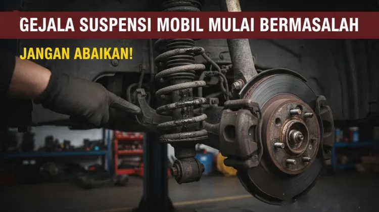 Jangan Abaikan! Apabila Gejala Suspensi Mobil Mulai Bermasalah