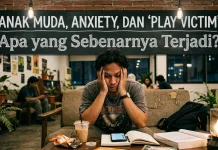 Anak Muda, Anxiety, dan “Play Victim”: Apa yang Sebenarnya Terjadi ?