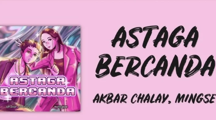 Lirik Lagu" Astga Bencanda" Akbar Chalay Ft Mingse: Aduh Pusing Kepala Cinta Segitiga