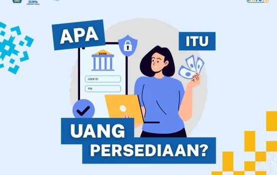 Pengelolaan UP dan TUP: Kunci Meningkatkan Kinerja Pelaksanaan Anggaran Satker