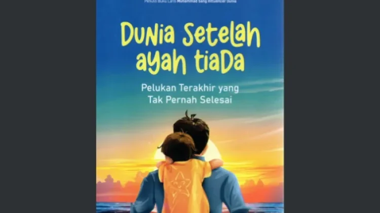 Menjahit Luka Kehilangan, Resensi Buku "Dunia setelah Ayah Tiada"