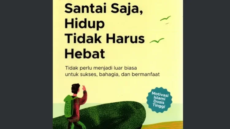 Pesan Damai di Balik Buku 'Santai Saja, Hidup Tidak Harus Hebat'