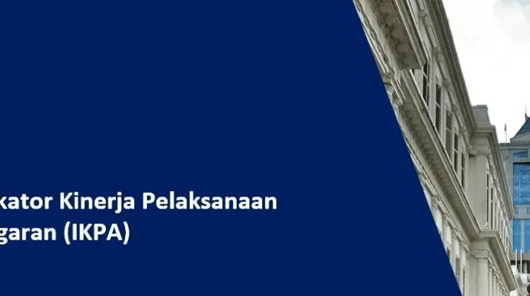 IKPA Bukan Sekadar Nilai: Pahami Indikator, Optimalkan Kinerja Anggaran