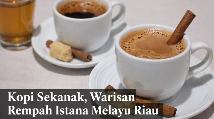 Kopi Sekanak, Warisan Rempah Istana Melayu Riau