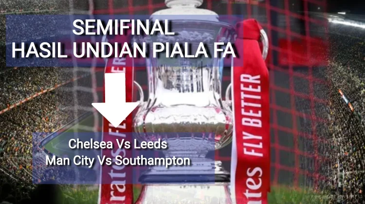 Semifinal Piala FA Memanas Chelsea Hadapi Leeds City Tantang Southampton