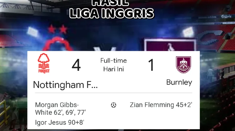 Nottingham Forest Menggila Hancurkan Burnley lewat Hattrick Gibbs-White Dramati