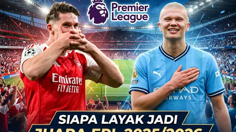 Persaingan Juara EPL antara Arsenal dan Manchester City, Siapa Layak Angkat Trofi?
