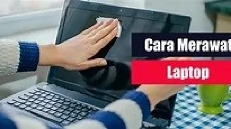 Cara merawat laptop agar awet dan performa tetap kencang