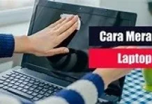 Cara merawat laptop agar awet dan performa tetap kencang