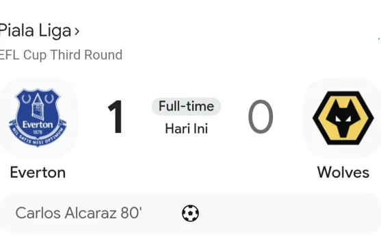 Everton Singkirkan Wolves, Alcaraz Antar The Toffees ke Babak Keempat Carabao Cup