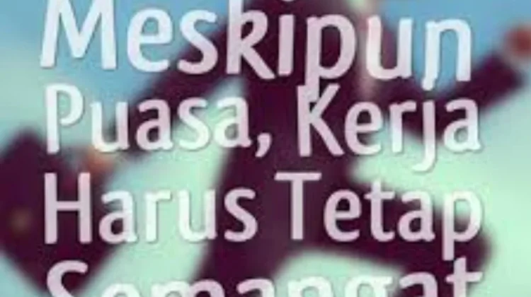 Tetap Semangat Bekerja meski Sedang Berpuasa