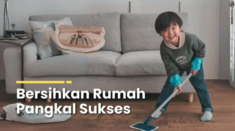 Biasakan Anak Muda Membersihkan Rumah, Jalan Kecil menuju Keberhasilan