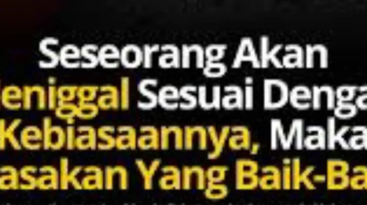 Seseorang Diwafatkan Sesuai dengan Bagaimana Ia Menutup Hidupnya