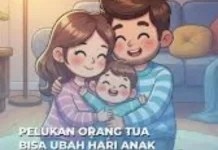 Pelukan Orang Tua Kepada Anak Bukan Sekadar Sentuhan Fisik, tetapi Bahasa Cinta