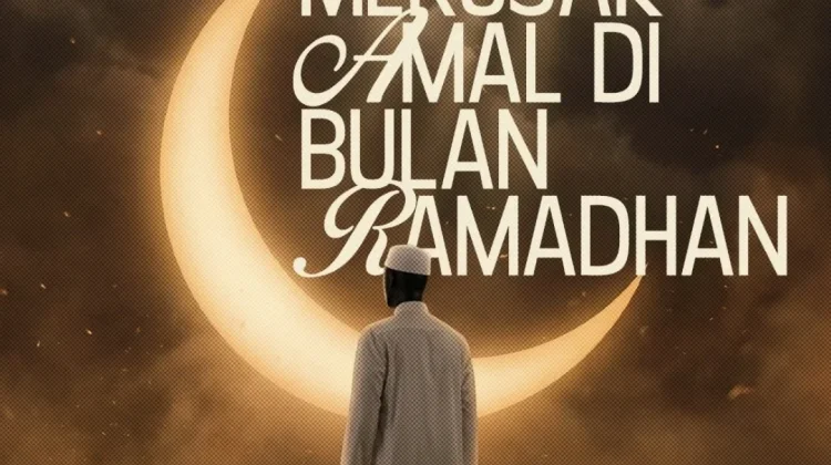 5 Hal yang Merusak Amal Di Bulan Ramadhan
