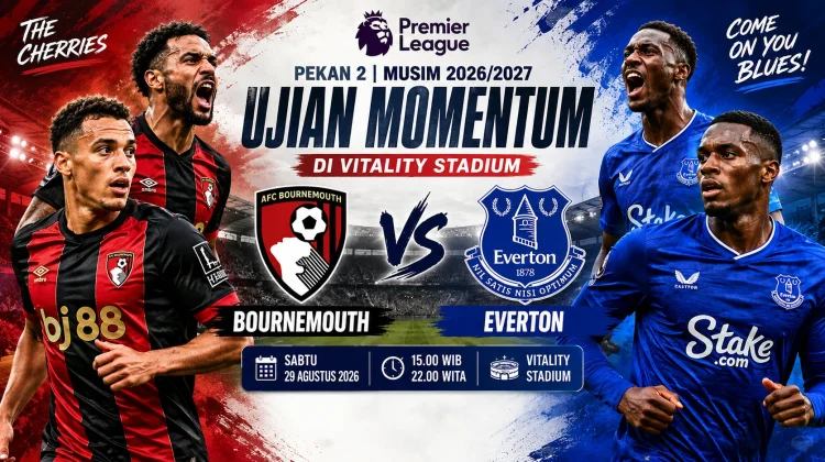 Bournemouth vs Everton, Ujian Momentum di Vitality Stadium