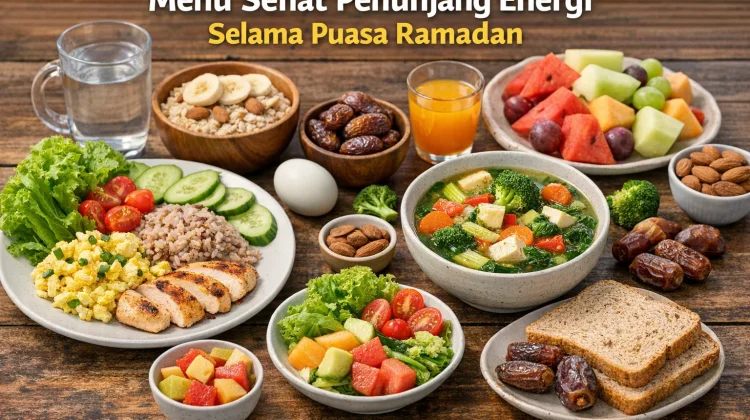 Menu Sehat Penunjang Energi Selama Puasa Ramadan