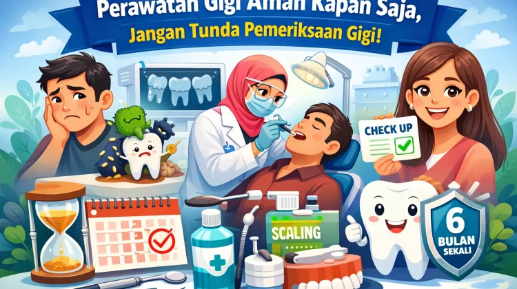 Perawatan Gigi Aman Dilakukan Kapan Saja, Diminta Tidak Menunda Pemeriksaan