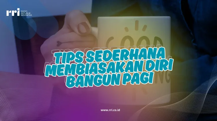 Tips Sederhana Membiasakan Diri Bangun Pagi