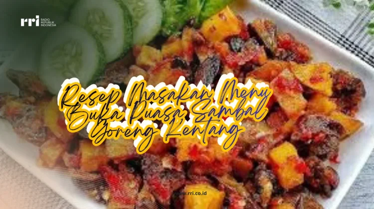 Resep Masakan Menu Buka Puasa Sambal Goreng Kentang