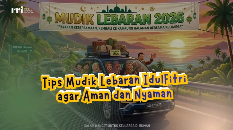 Tips Mudik Lebaran Idul Fitri agar Aman dan Nyaman