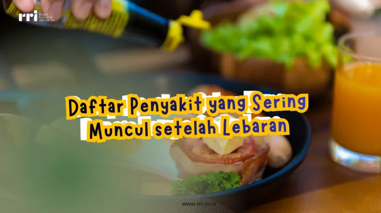 Daftar Penyakit yang Sering Muncul setelah Lebaran