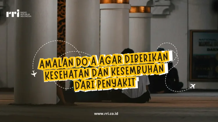 Amalan Do'a agar diberikan Kesehatan dan Kesembuhan dari Penyakit