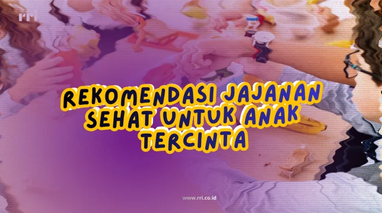 Rekomendasi Jajanan Sehat untuk Anak Tercinta