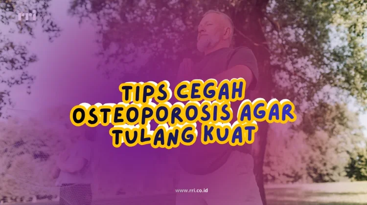 Tips Cegah Osteoporosis agar Tulang Kuat